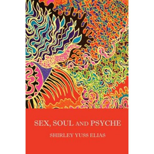 Sex Soul and Psyche Paperback, Createspace Independent Publishing Platform