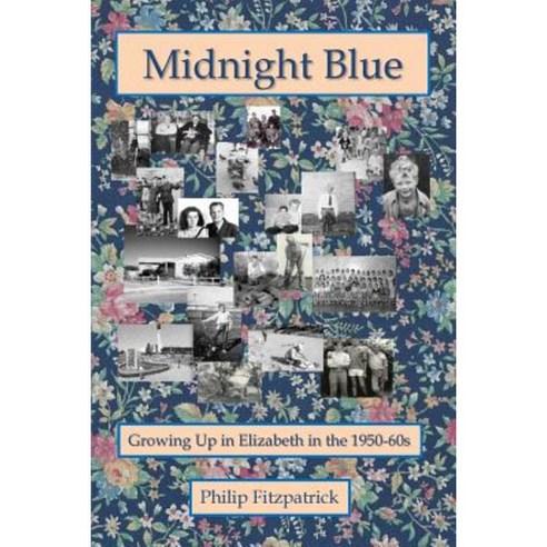 Midnight Blue: Growing Up in Elizabeth in the 1950-60s Paperback, Createspace Independent Publishing Platform