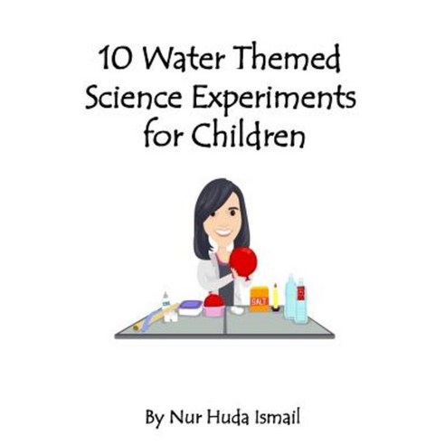 10 Water Themed Science Experiments for Children Paperback, Createspace Independent Publishing Platform
