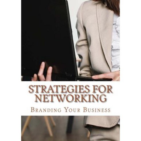 Strategies for Networking: A Networking Tool and Guide Paperback, Createspace Independent Publishing Platform