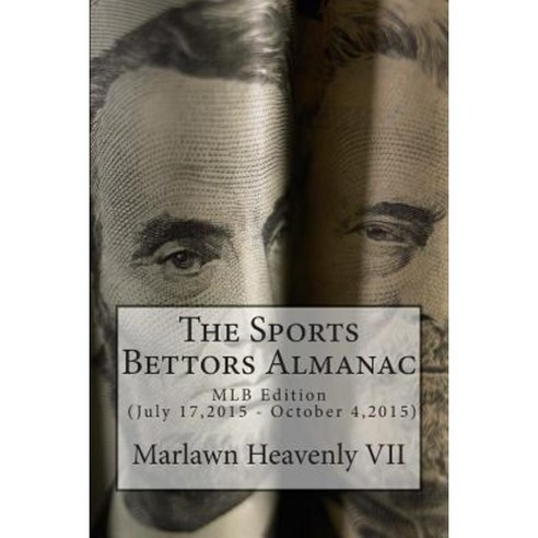 The Sports Bettors Almanac: Mlb Edition (July 17 2015 - October 4 2015) Paperback, Createspace Independent Publishing Platform