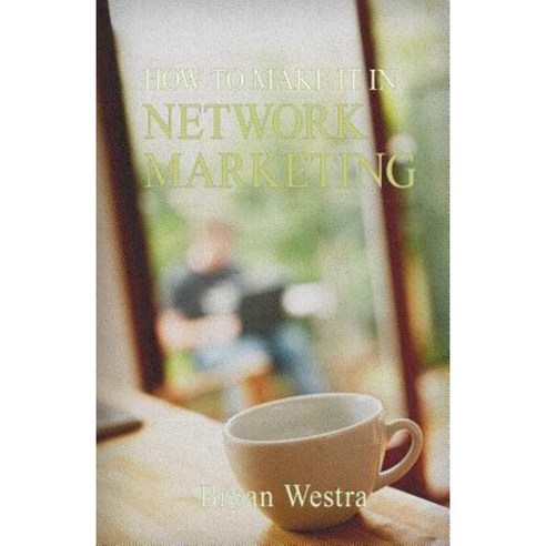 How to Make It in Network Marketing Paperback, Createspace Independent Publishing Platform