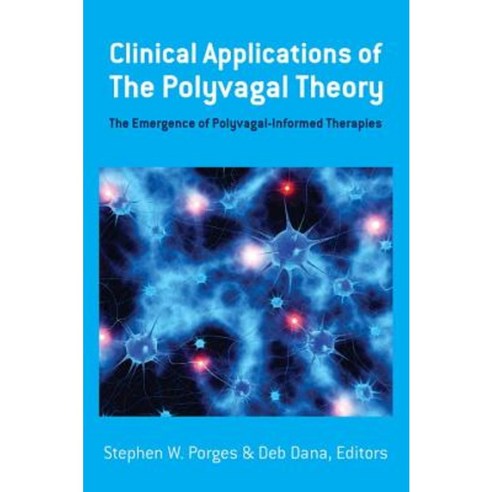 Clinical Applications of the Polyvagal Theory: The Emergence of Polyvagal-Informed Therapies Hardcover, W. W. Norton & Company