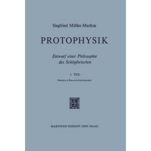 Protophysik: Entwurf Einer Philosophie Des Schopferischen. 1. Teilspezielle Relativitatstheorie Paperback, Springer
