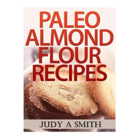 Paleo Almond Flour Recipes Paperback, Createspace Independent Publishing Platform