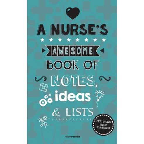 A Nurse''s Awesome Book of Notes Lists & Ideas: Featuring Brain Exercises! Paperback, Createspace Independent Publishing Platform