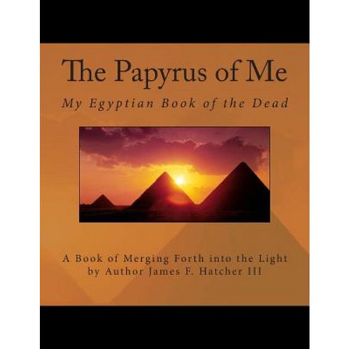 The Papyrus of Me: My Egyptian Book of the Dead Paperback, Createspace Independent Publishing Platform