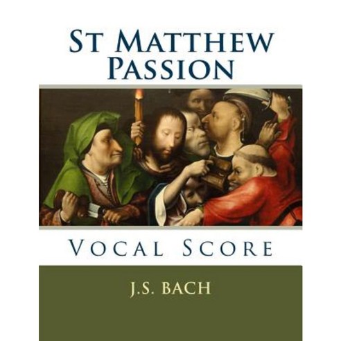 St Matthew Passion: Vocal Score Paperback, Createspace Independent Publishing Platform