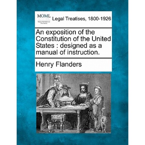 An Exposition of the Constitution of the United States: Designed as a Manual of Instruction. Paperback, Gale Ecco, Making of Modern Law