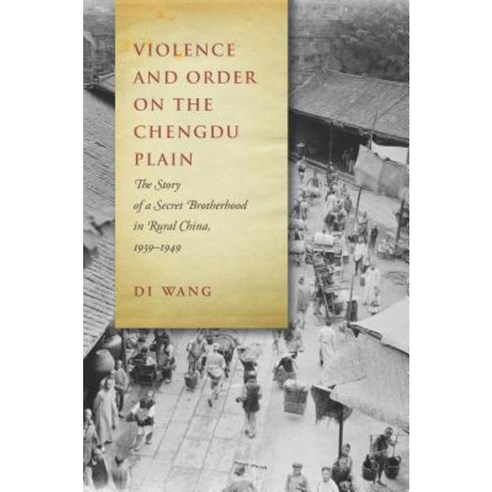 Violence and Order on the Chengdu Plain: The Story of a Secret Brotherhood in Rural China 1939-1949 Paperback, Stanford University Press