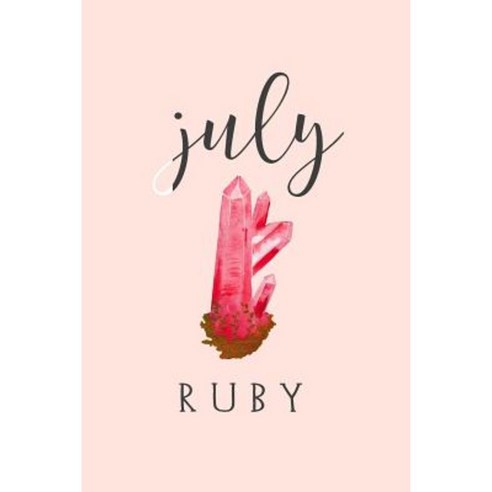 July Ruby: 120-Page Lined July Birthstone Journal Notebook Paperback, Createspace Independent Publishing Platform