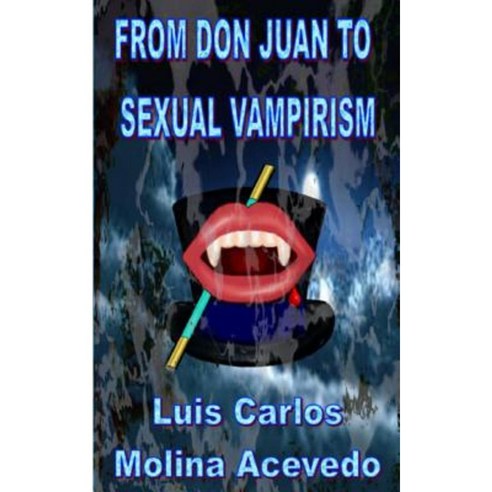From Don Juan to Sexual Vampirism Paperback, Createspace Independent Publishing Platform