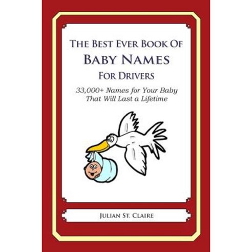 The Best Ever Book of Baby Names for Drivers: 33 000+ Names for Your Baby That Will Last a Lifetime Paperback, Createspace