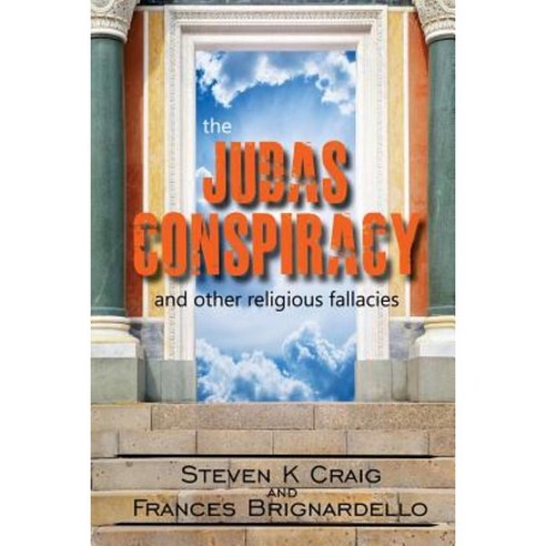 The Judas Conspiracy: And Other Religious Fallacies Paperback, Createspace Independent Publishing Platform