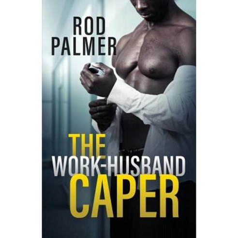 The Work-Husband Caper Paperback, Createspace Independent Publishing Platform