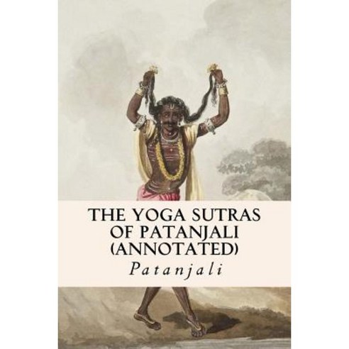 The Yoga Sutras of Patanjali (Annotated) Paperback, Createspace Independent Publishing Platform