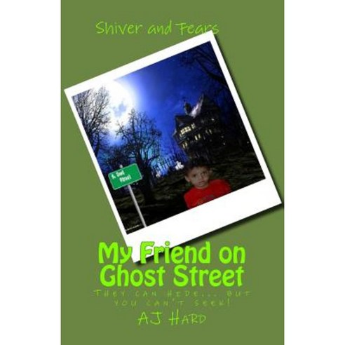 My Friend on Ghost Street: They Can Hide But You Can''t Seek! Paperback, Createspace Independent Publishing Platform