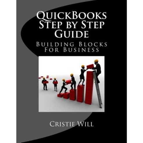 QuickBooks Step by Step Guide: Building Blocks for Business Paperback, Createspace Independent Publishing Platform