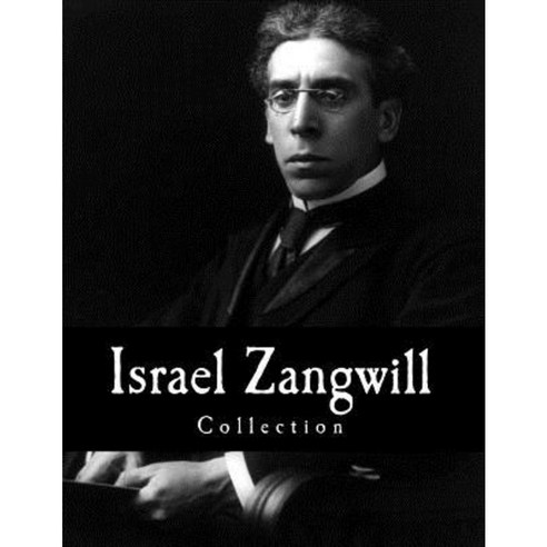 Israel Zangwill Collection Paperback, Createspace Independent Publishing Platform