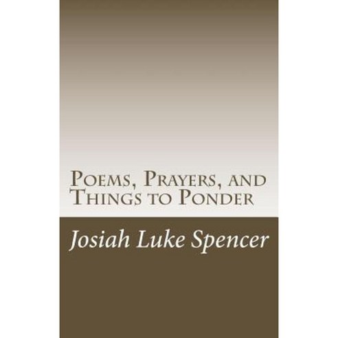 Poems Prayers and Things to Ponder: The Heart Exposed Paperback, Createspace Independent Publishing Platform