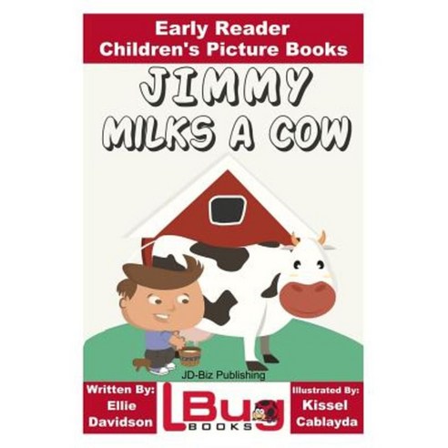 Jimmy Milks a Cow - Early Reader - Children''s Picture Books Paperback, Createspace Independent Publishing Platform
