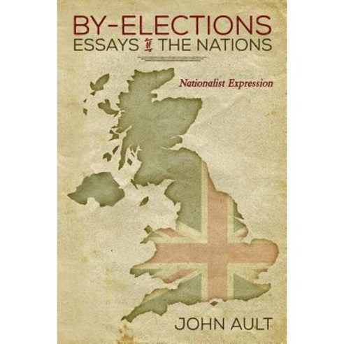 By-Elections - Essays of the Nations: Nationalist Expression Paperback, Createspace Independent Publishing Platform