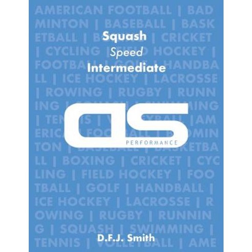DS Performance - Strength & Conditioning Training Program for Squash Speed Intermediate Paperback, Createspace Independent Publishing Platform