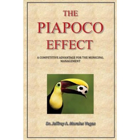 The Piapoco Effect: A Competitive Advantage for the Municipal Management Paperback, Createspace Independent Publishing Platform