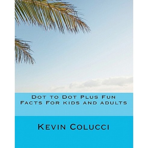 Dot to Dot Plus Fun Facts for Kids and Adults Paperback, Createspace Independent Publishing Platform