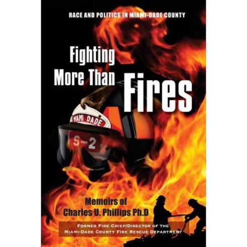 Fighting More Than Fires: Race and Politics in Miami-Dade County Paperback, Createspace Independent Publishing Platform