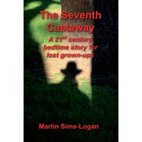 The Seventh Castaway: A 21st Century Bedtime Story for Lost Grown-Ups Paperback, Createspace Independent Publishing Platform
