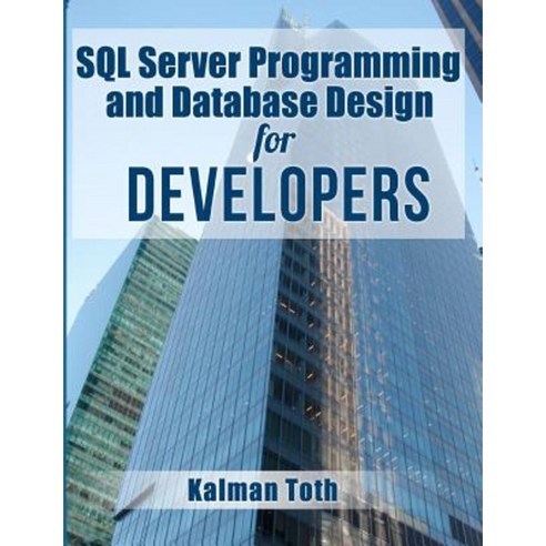 SQL Server Programming and Database Design for Developers Paperback, Createspace Independent Publishing Platform