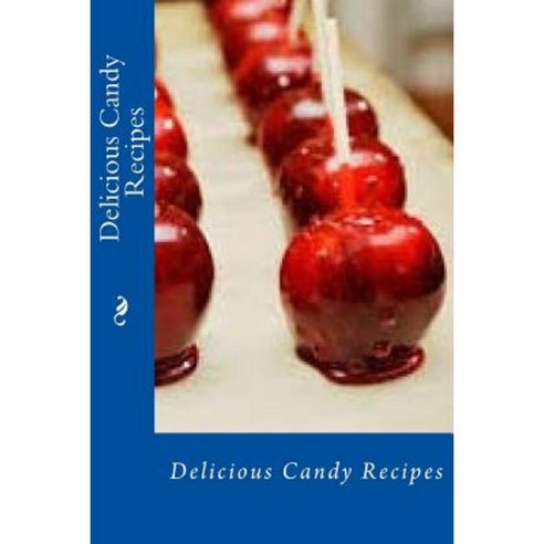 Delicious Candy Recipes Paperback, Createspace Independent Publishing Platform