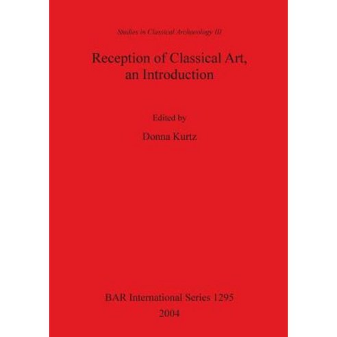 Reception of Classical Art an Introduction Paperback, British Archaeological Reports Oxford Ltd