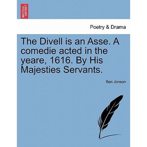 The Divell Is an Asse. a Comedie Acted in the Yeare 1616. by His Majesties Servants. Paperback, British Library, Historical Print Editions