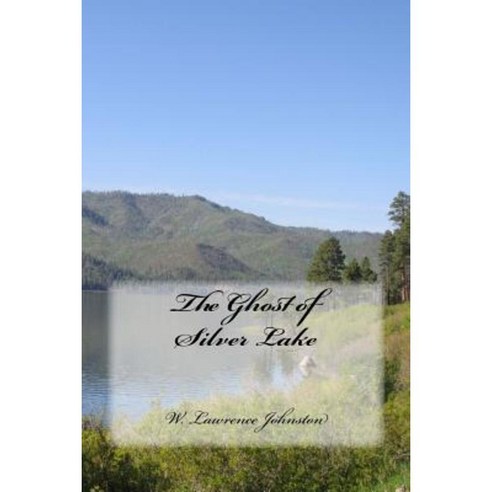 The Ghost of Silver Lake Paperback, Createspace Independent Publishing Platform