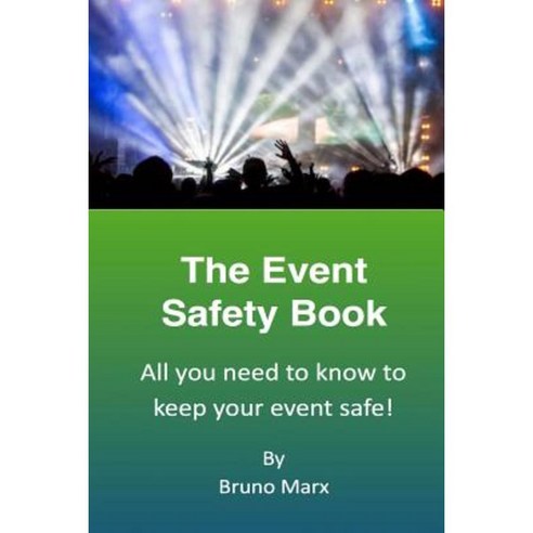 The Event Safety Book: All You Need to Know to Keep Your Event Safe Paperback, Createspace Independent Publishing Platform