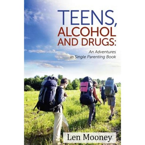 Teens Alcohol & Drugs: : An Adventures in Single Parenting Book Paperback, Createspace Independent Publishing Platform