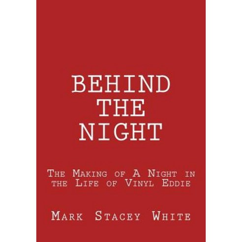 Behind the Night: The Making of a Night in the Life of Vinyl Eddie Paperback, Createspace Independent Publishing Platform