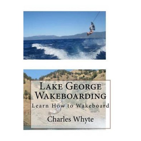 Lake George Wakeboarding: Learn How to Wakeboard Paperback, Createspace Independent Publishing Platform