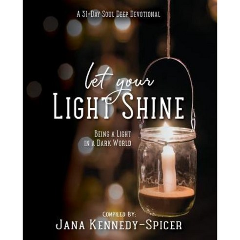 Let Your Light Shine: Being a Light in a Dark World Paperback, Createspace Independent Publishing Platform
