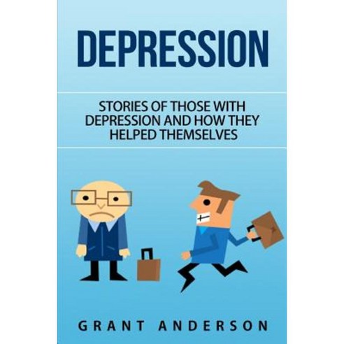 Depression: Stories of Those with Depression and How They Helped Themselves Paperback, Createspace Independent Publishing Platform
