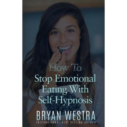 How to Stop Emotional Eating with Self-Hypnosis Paperback, Createspace Independent Publishing Platform