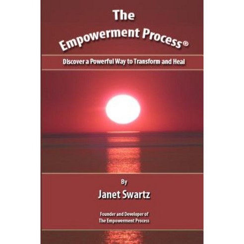 The Empowerment Process: : Discover a Powerful Way to Transform and Heal Paperback, Createspace Independent Publishing Platform
