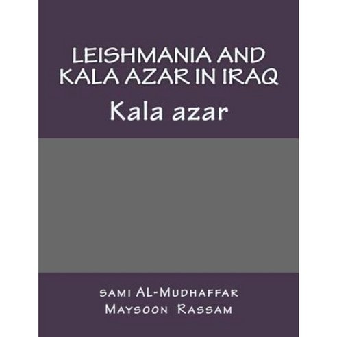 Leishmania and Kala Azar in Iraq: Kala Azar Paperback, Createspace Independent Publishing Platform