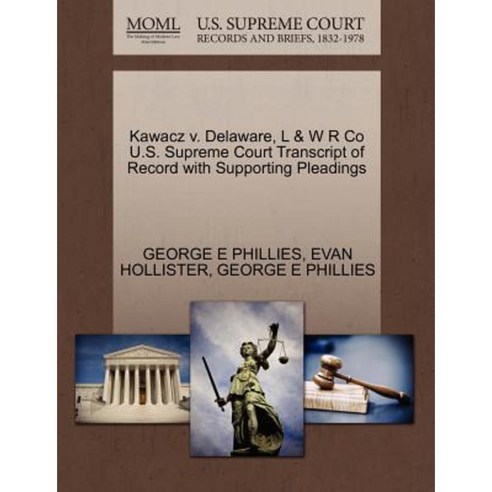Kawacz V. Delaware L & W R Co U.S. Supreme Court Transcript of Record with Supporting Pleadings Paperback, Gale, U.S. Supreme Court Records