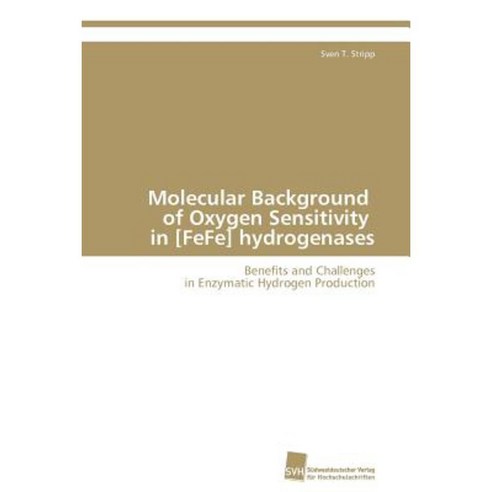Molecular Background of Oxygen Sensitivity in [Fefe] Hydrogenases Paperback, Sudwestdeutscher Verlag Fur Hochschulschrifte