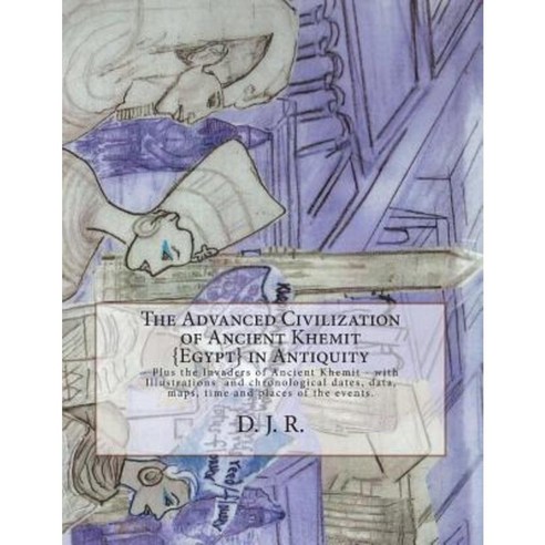 The Advanced Civilization of Ancient Khemit {Egypt} in Antiquity ...
