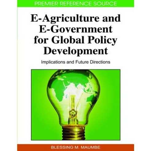 E-Agriculture and E-Government for Global Policy Development: Implications and Future Directions Hardcover, Information Science Reference