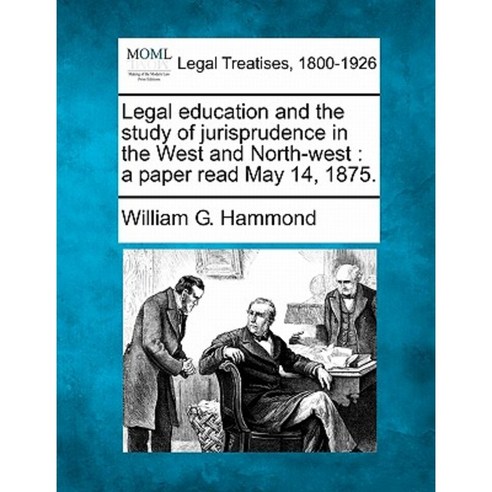 Legal Education and the Study of Jurisprudence in the West and North-West: A Paper Read May 14 1875. Paperback, Gale Ecco, Making of Modern Law